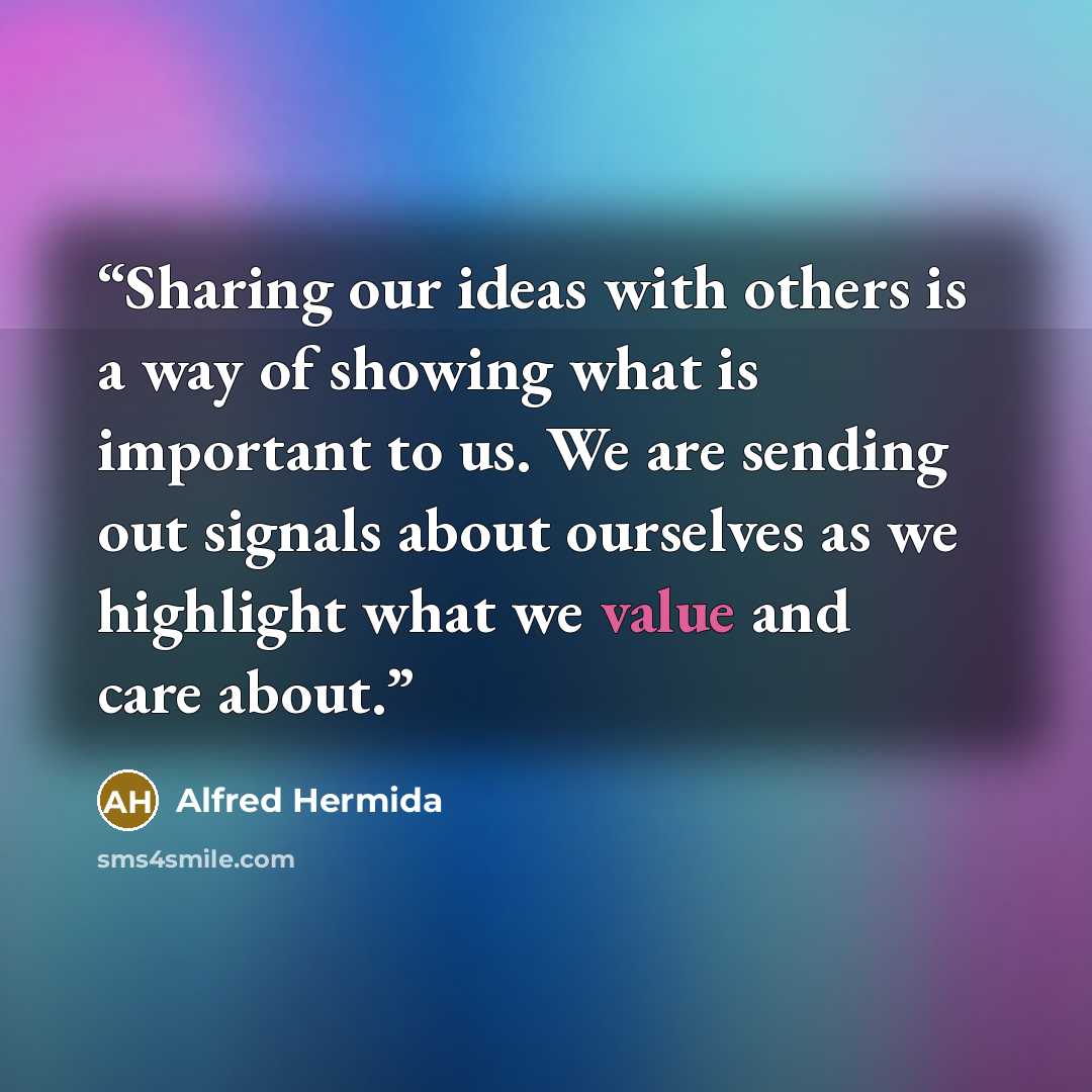 “Sharing our ideas with others is a way of showing what is important to us. We are sending out signals about ourselves as we highlight what we value and care about.” quote by Alfred Hermida