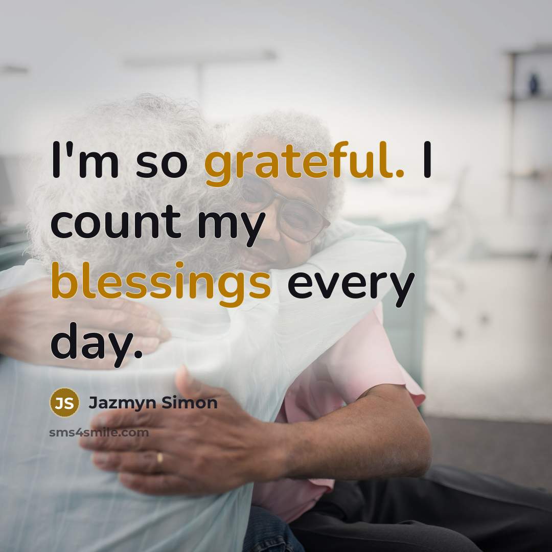 “I'm so grateful. I count my blessings every day.” quote by Jazmyn Simon