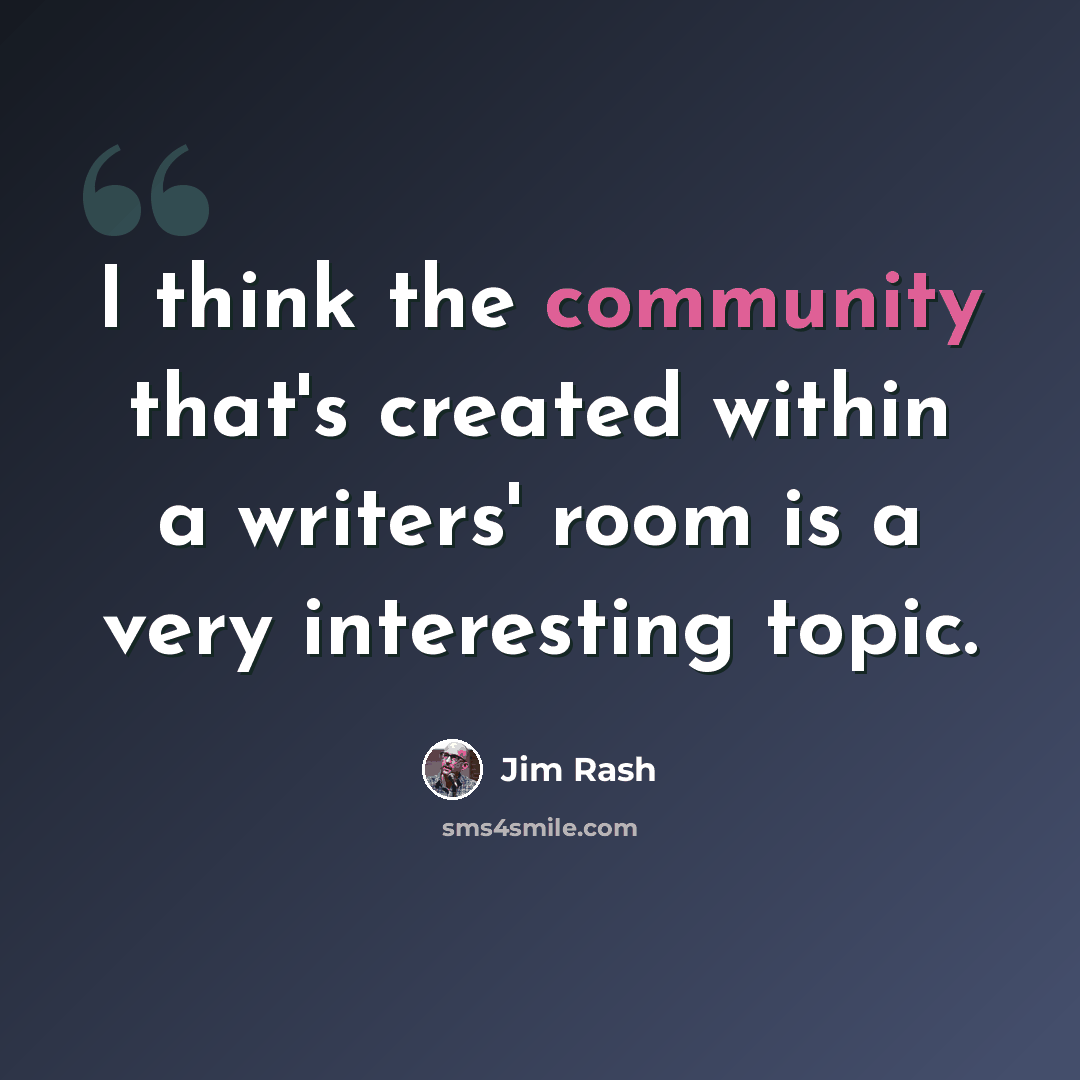 “I think the community that's created within a writers' room is a very interesting topic.” quote by Jim Rash