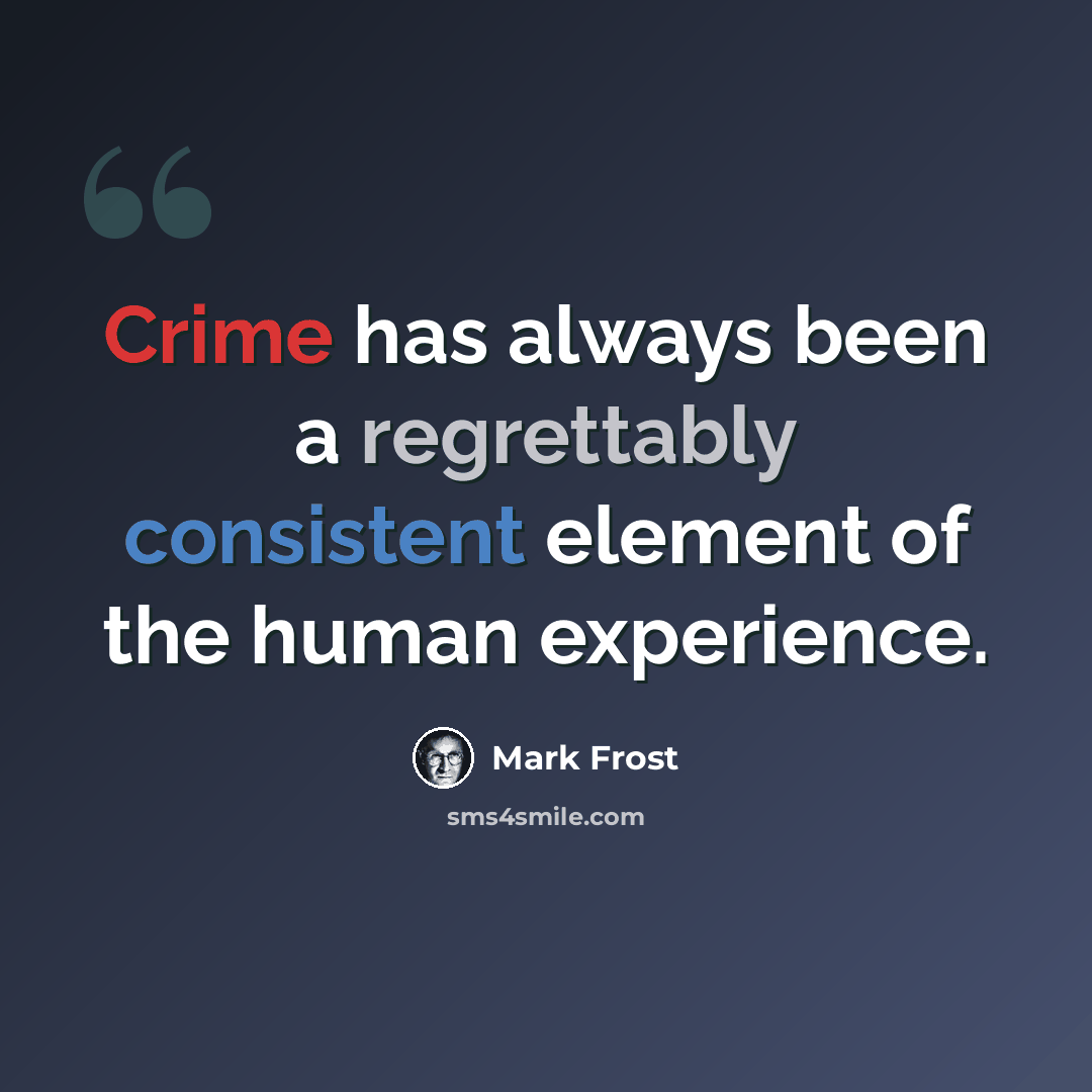 “Crime has always been a regrettably consistent element of the human experience.” quote by Mark Frost