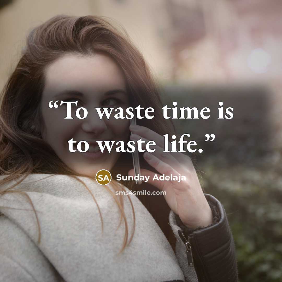 “To waste time is to waste life.” quote by Sunday Adelaja
