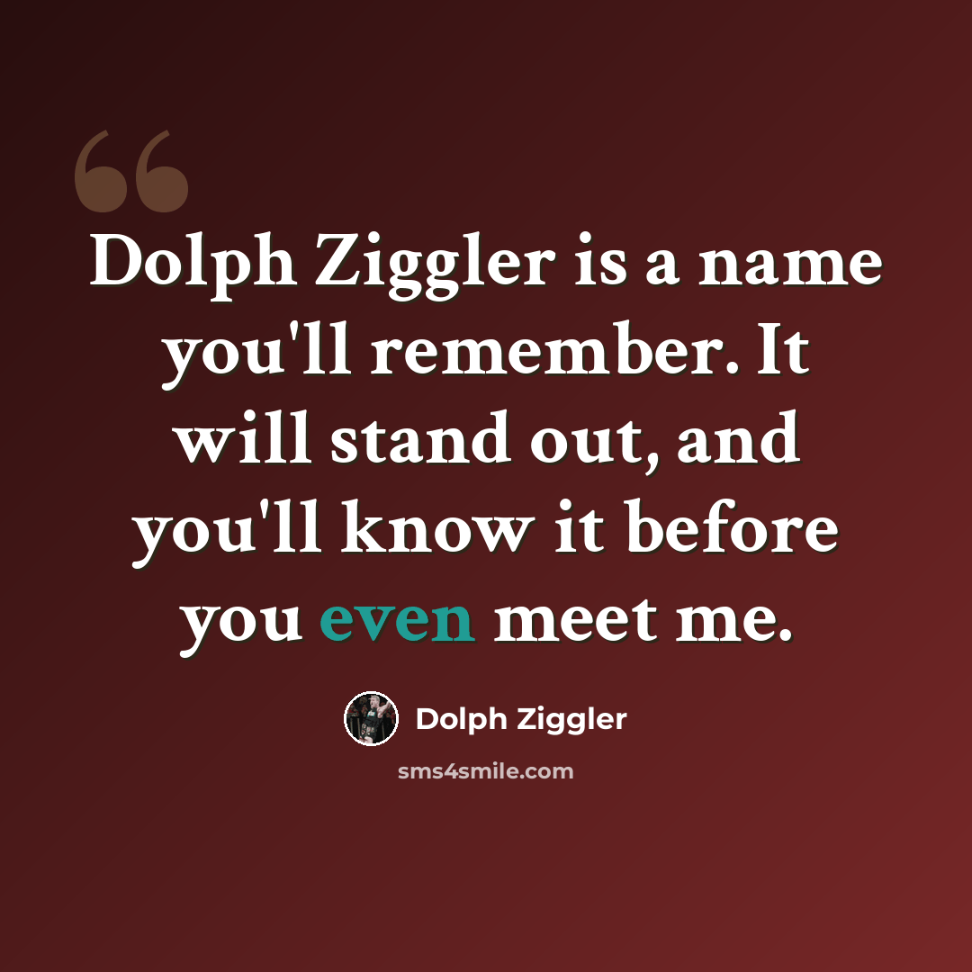 “Dolph Ziggler is a name you'll remember. It will stand out, and you'll know it before you even meet me.” quote by Dolph Ziggler