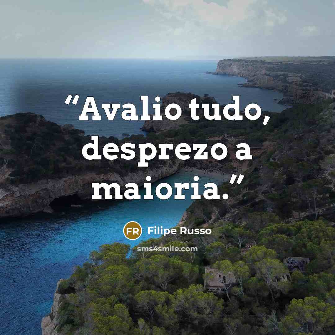 “Avalio tudo, desprezo a maioria.” quote by Filipe Russo