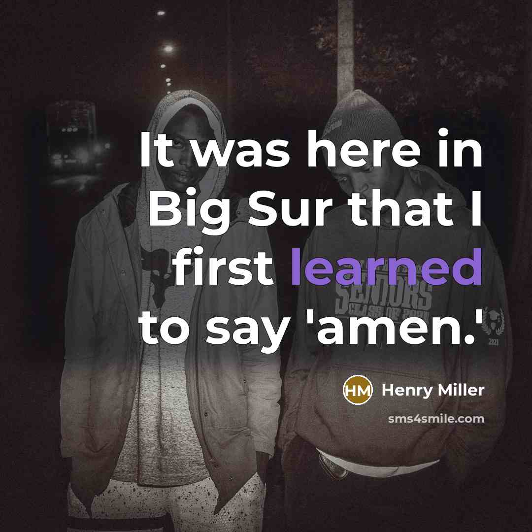 “It was here in Big Sur that I first learned to say 'amen.'” quote by Henry Miller