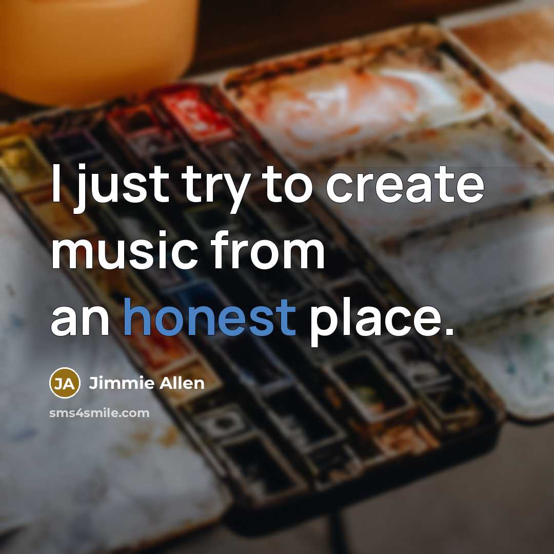 “I just try to create music from an honest place.” quote by Jimmie Allen