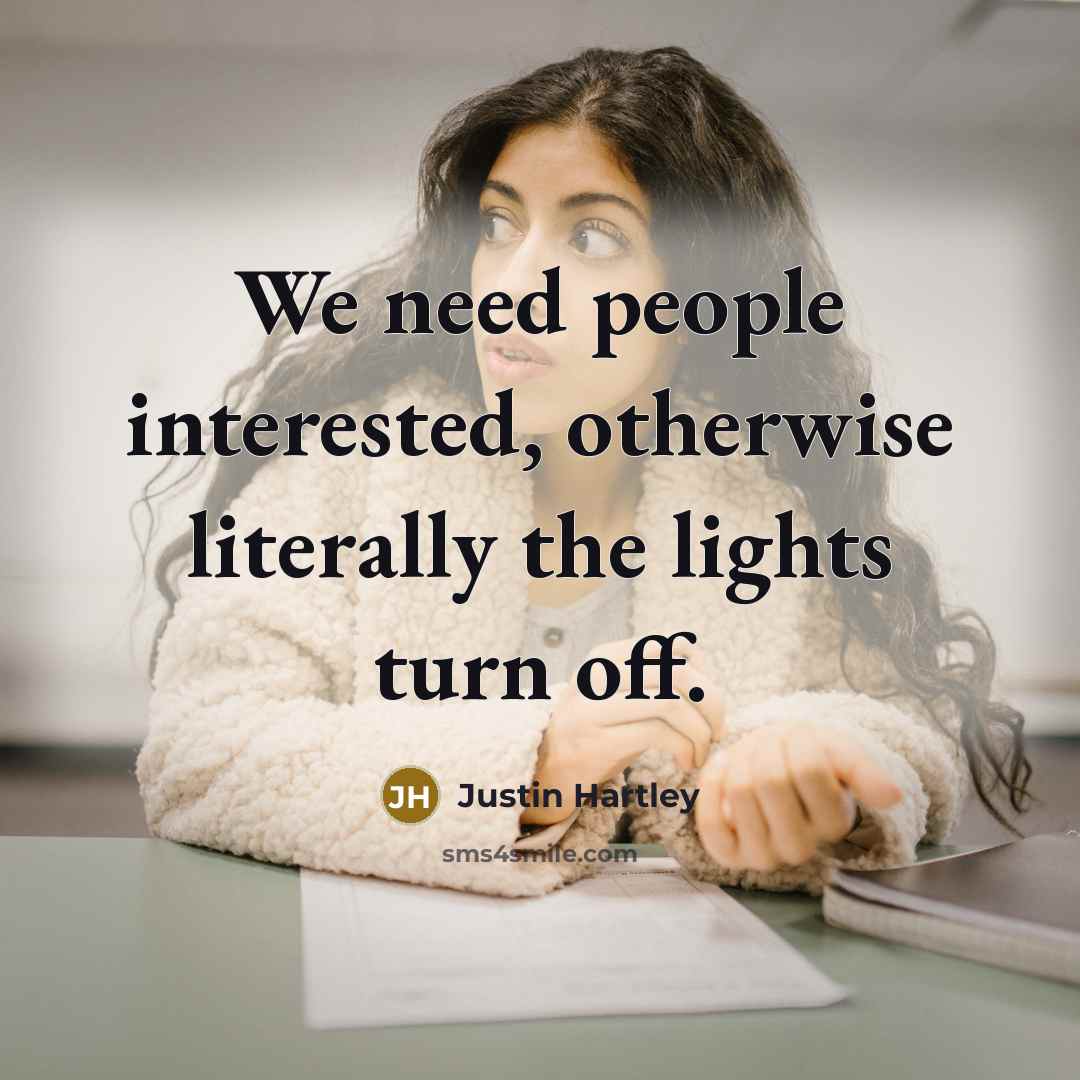 “We need people interested, otherwise literally the lights turn off.” quote by Justin Hartley