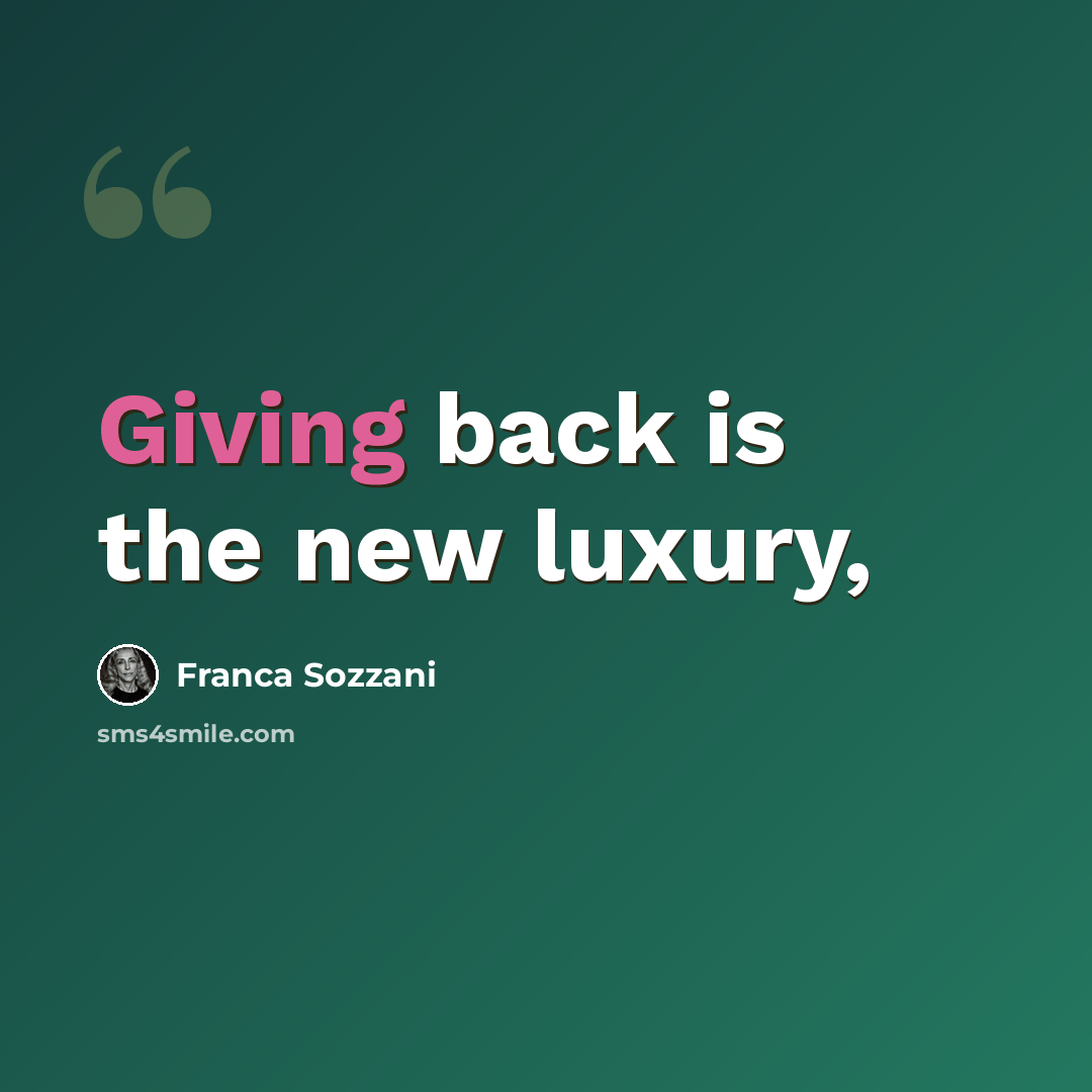 “Giving back is the new luxury,” quote by Franca Sozzani