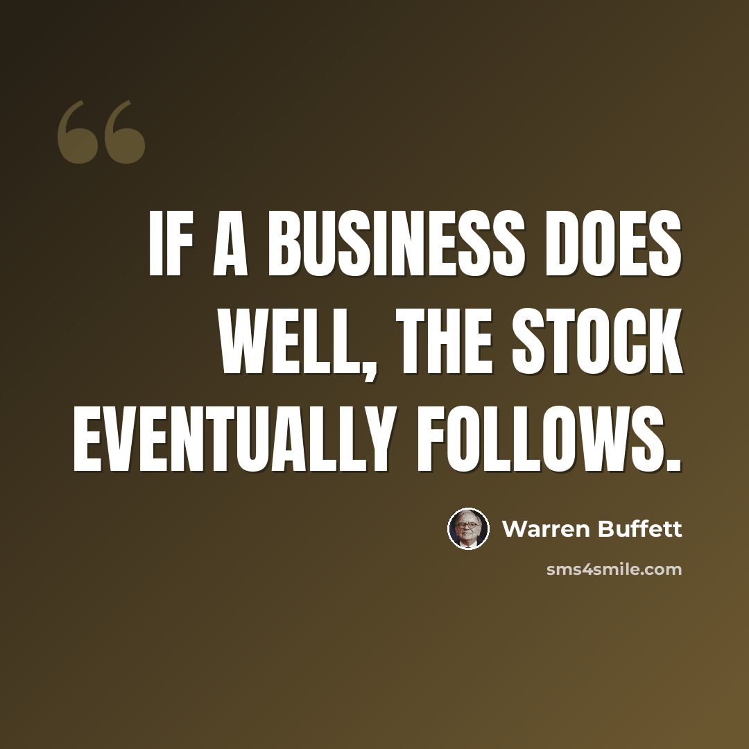 “If a business does well, the stock eventually follows.” quote by Warren Buffett