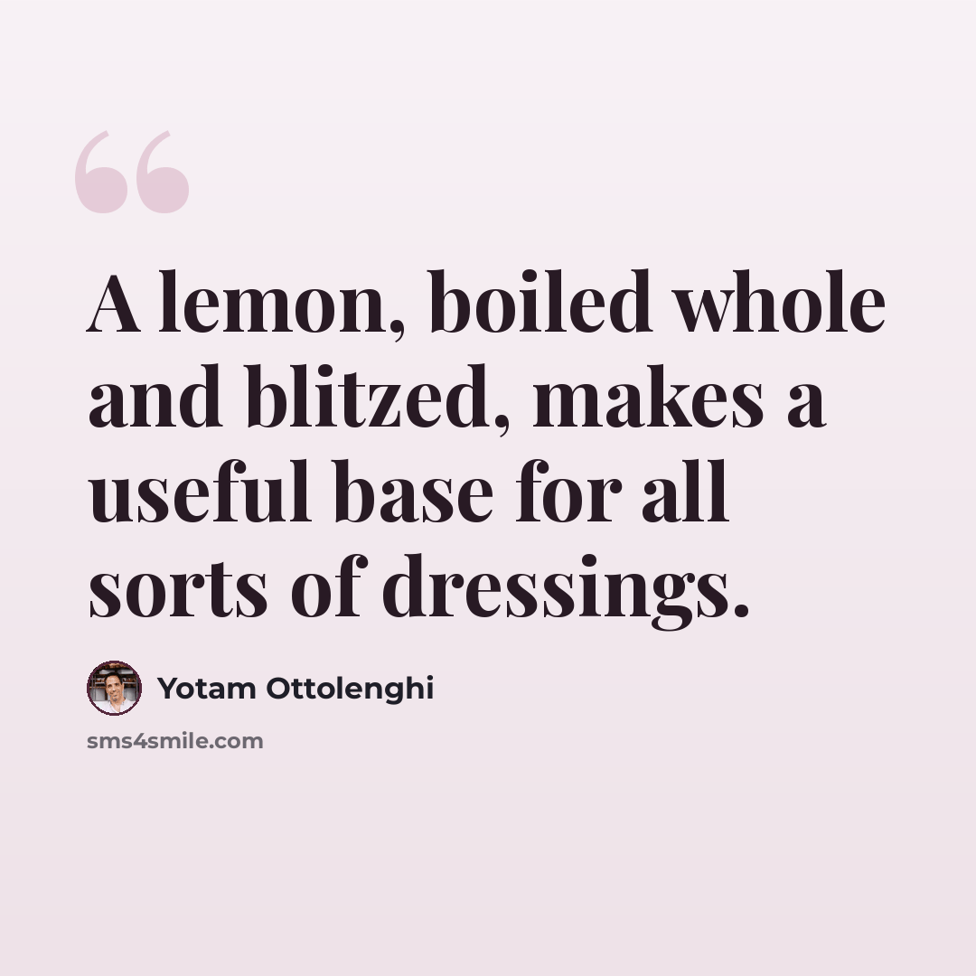 “A lemon, boiled whole and blitzed, makes a useful base for all sorts of dressings.” quote by Yotam Ottolenghi