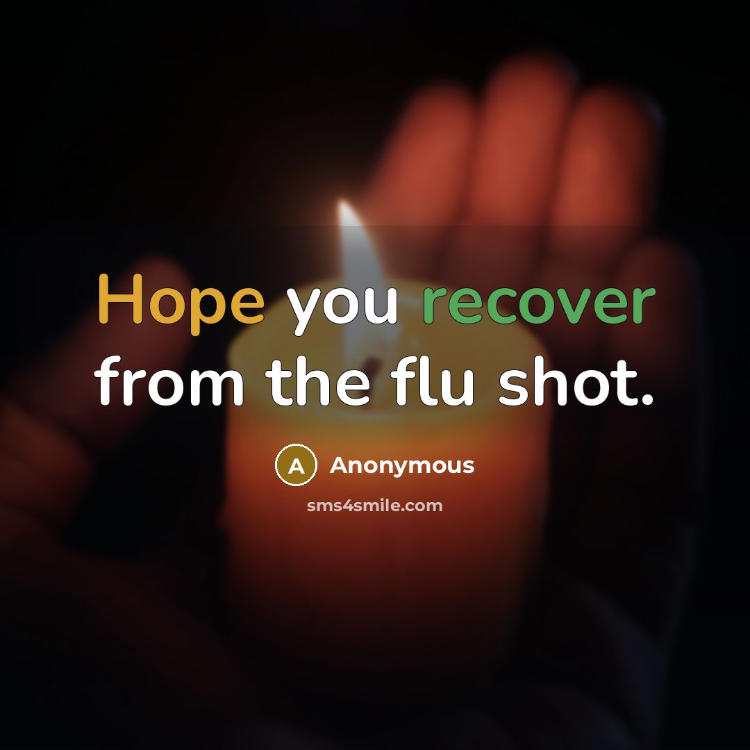 “Hope you recover from the flu shot.” quote by Anonymous