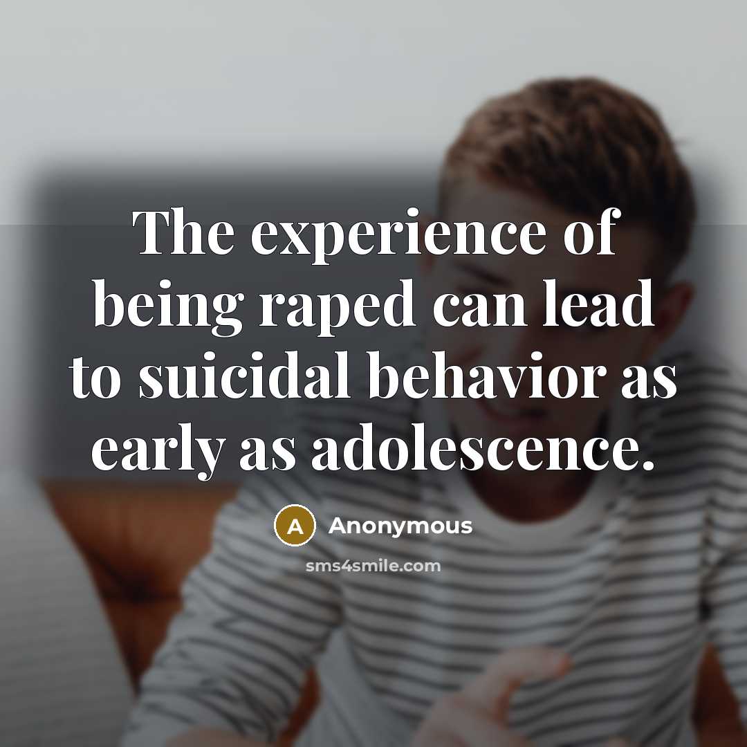 “The experience of being raped can lead to suicidal behavior as early as adolescence.” quote by Anonymous