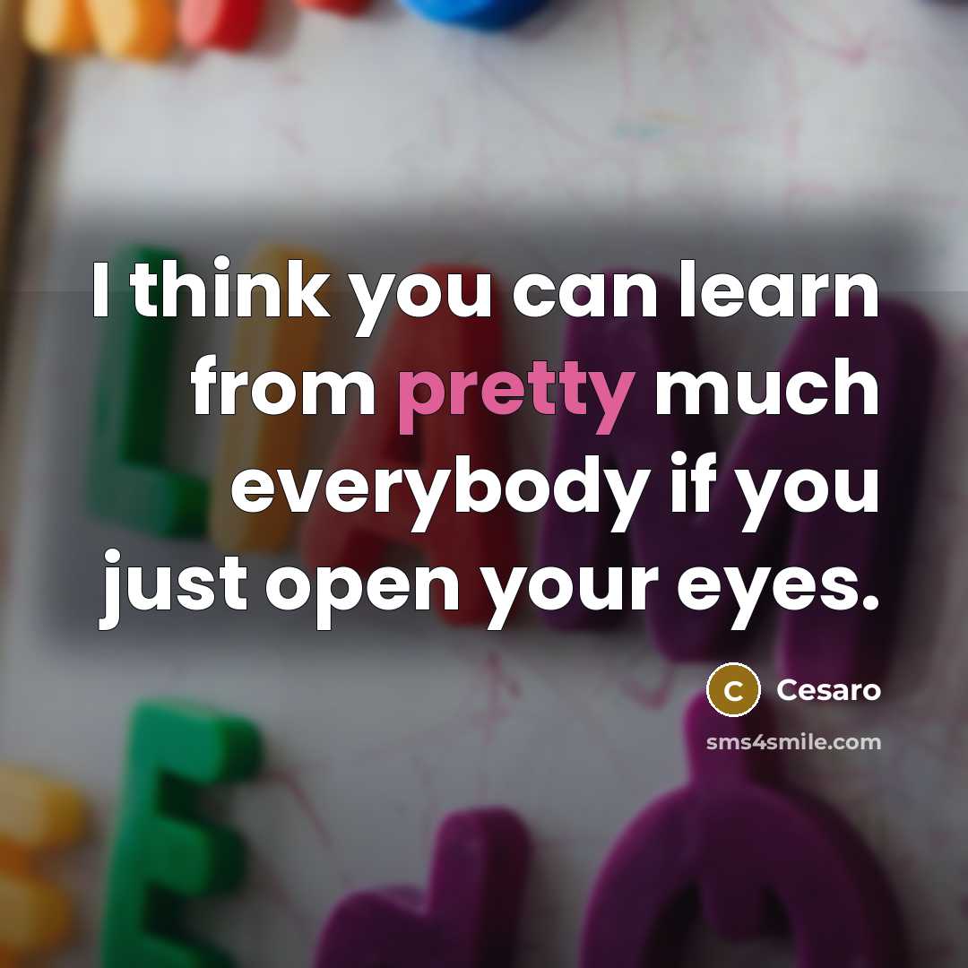 “I think you can learn from pretty much everybody if you just open your eyes.” quote by Cesaro
