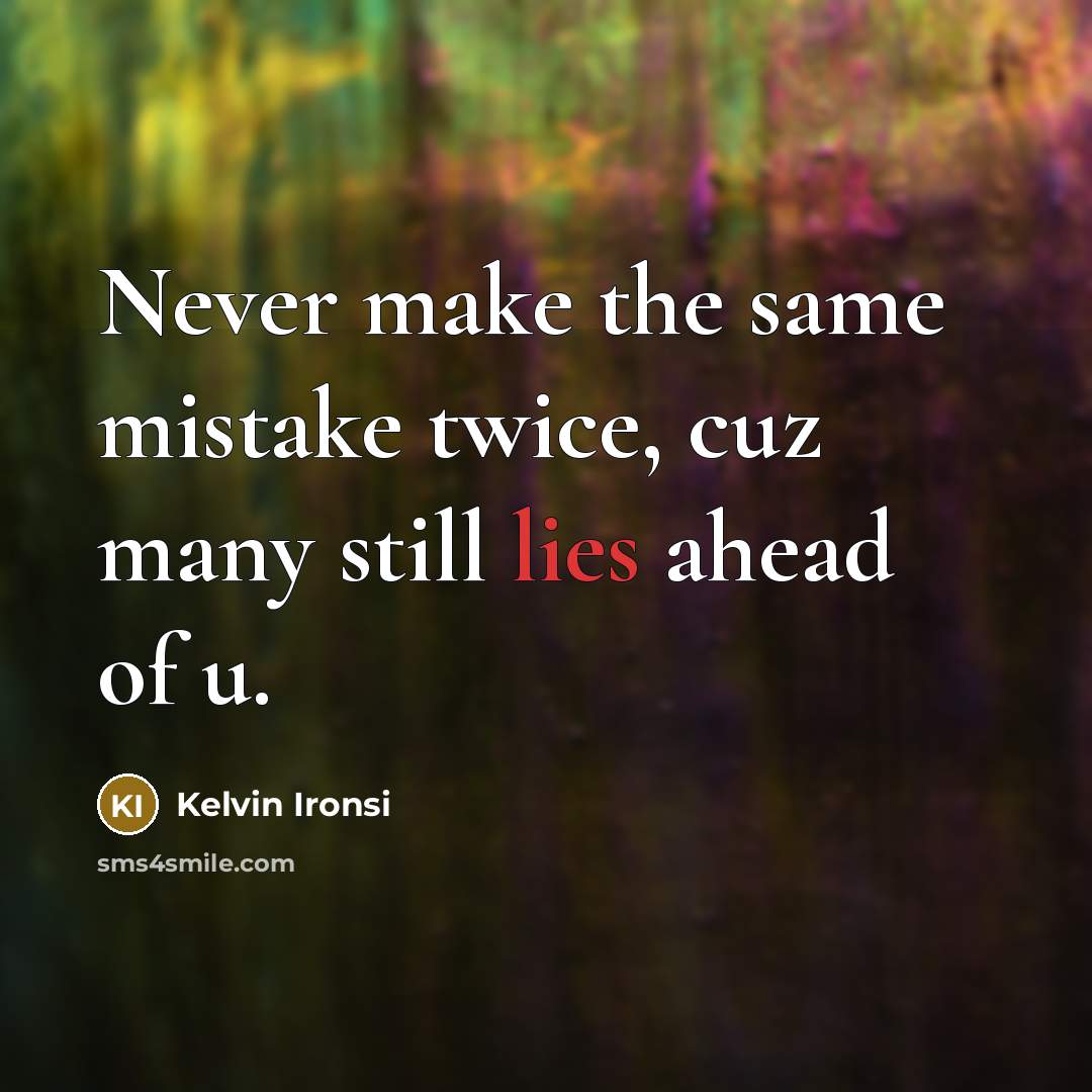 “Never make the same mistake twice, cuz many still lies ahead of u.” quote by Kelvin Ironsi