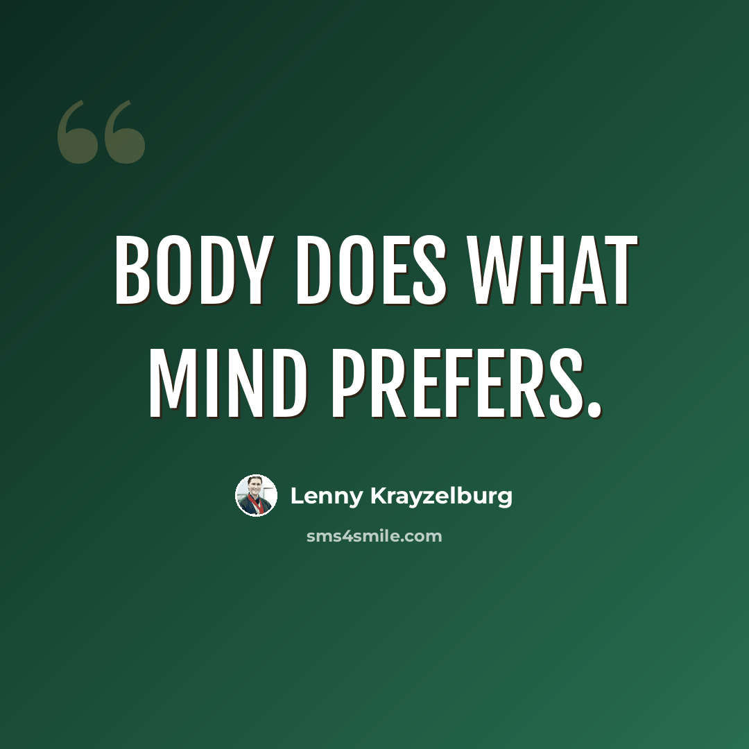 “Body does what mind prefers.” quote by Lenny Krayzelburg
