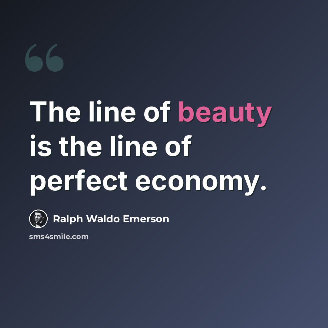 “The line of beauty is the line of perfect economy.” quote by Ralph Waldo Emerson