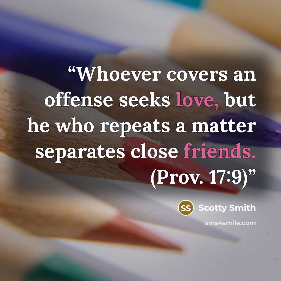 “Whoever covers an offense seeks love, but he who repeats a matter separates close friends. (Prov. 17:9)” quote by Scotty Smith
