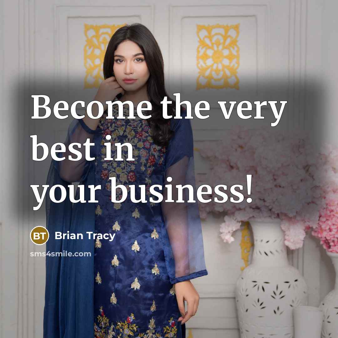 “Become the very best in your business!” quote by Brian Tracy