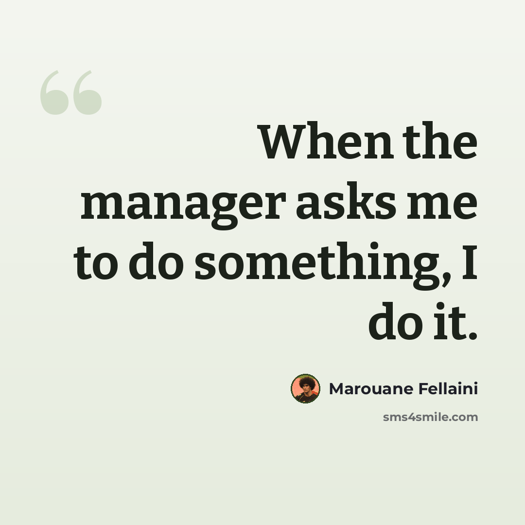 “When the manager asks me to do something, I do it.” quote by Marouane Fellaini