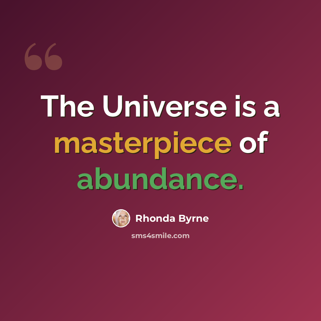 “The Universe is a masterpiece of abundance.” quote by Rhonda Byrne