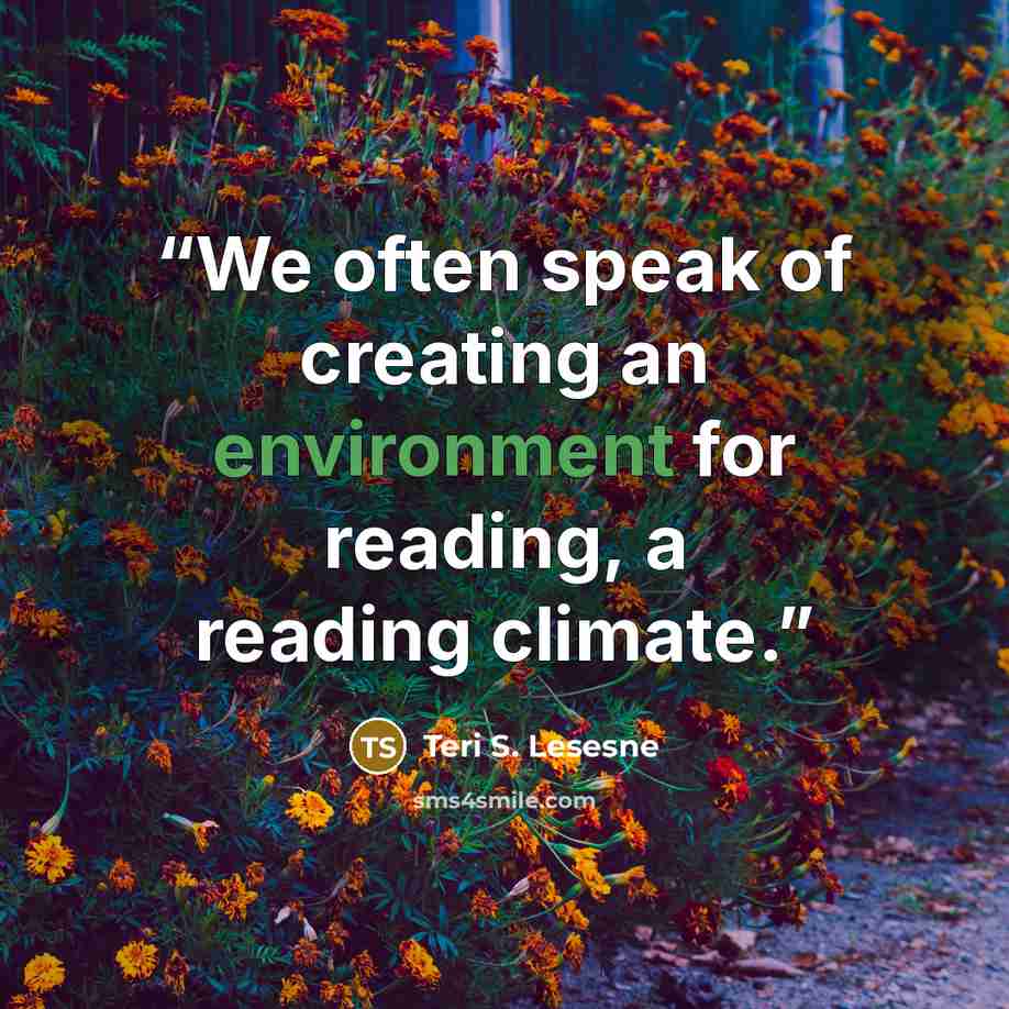 “We often speak of creating an environment for reading, a reading climate.” quote by Teri S. Lesesne