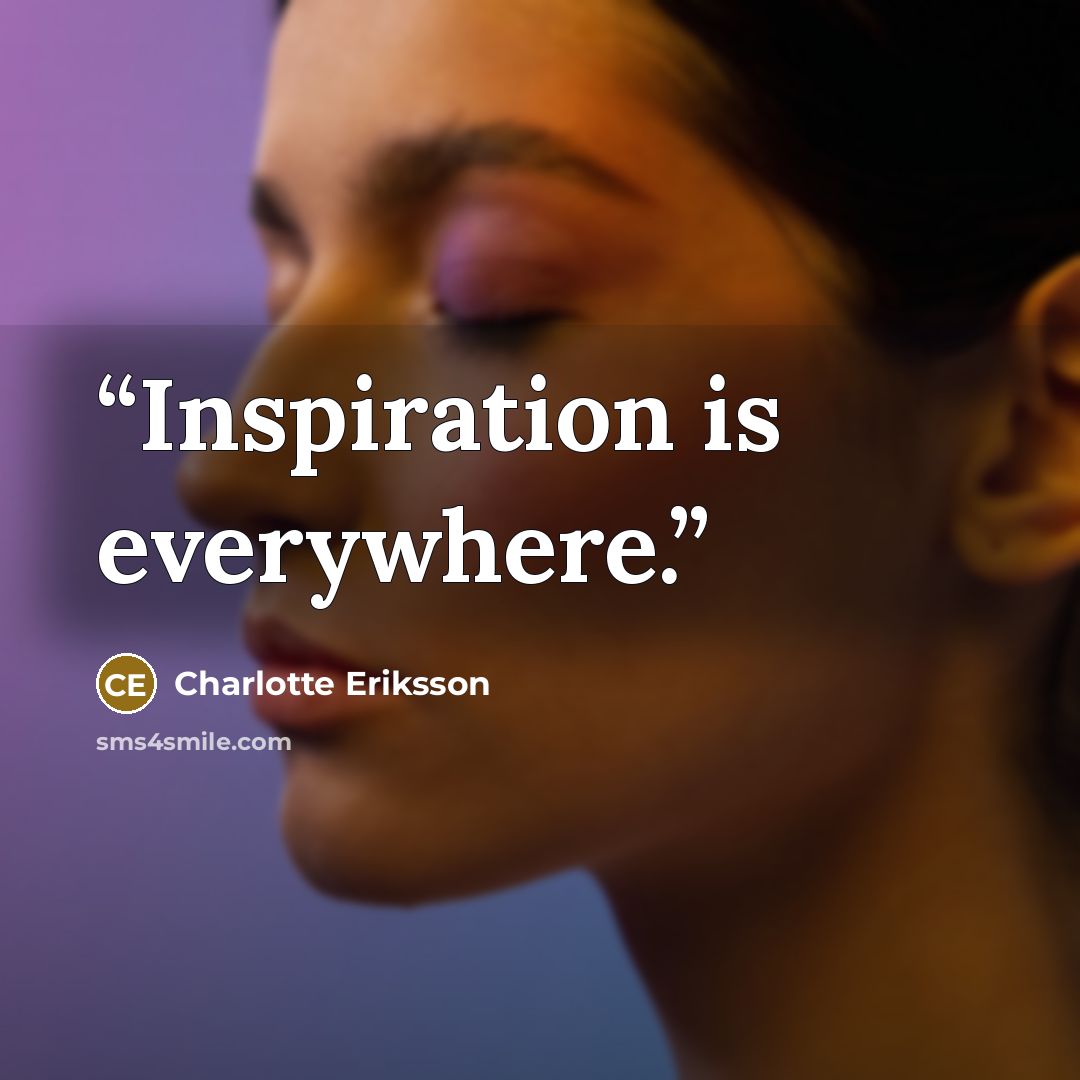 “Inspiration is everywhere.” quote by Charlotte Eriksson