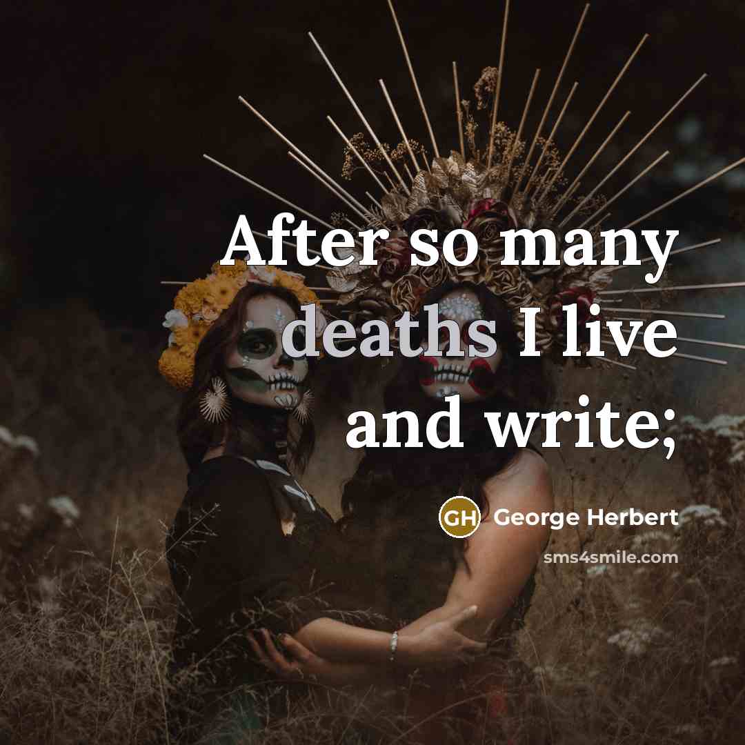 “After so many deaths I live and write;” quote by George Herbert