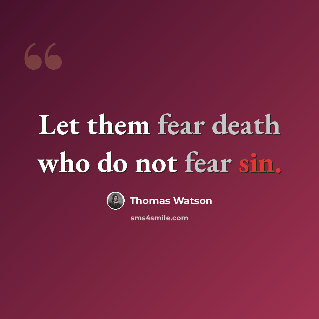 “Let them fear death who do not fear sin.” quote by Thomas Watson
