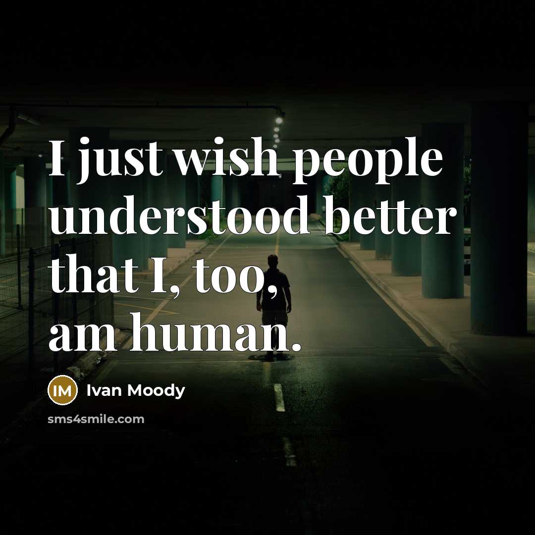 “I just wish people understood better that I, too, am human.” quote by Ivan Moody