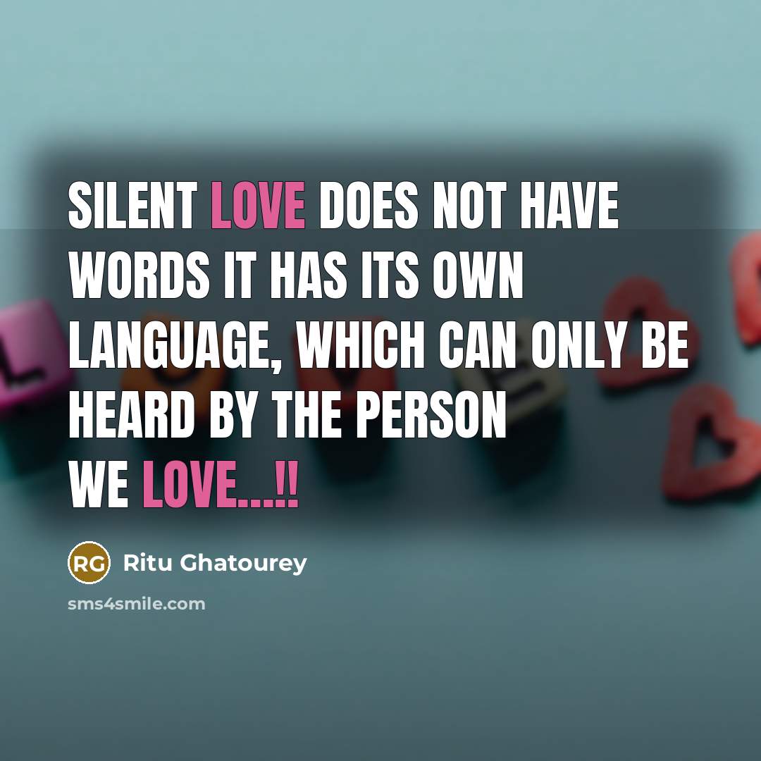 “Silent Love Does Not Have Words It Has Its Own Language, Which Can Only Be Heard By The Person We love...!!” quote by Ritu Ghatourey