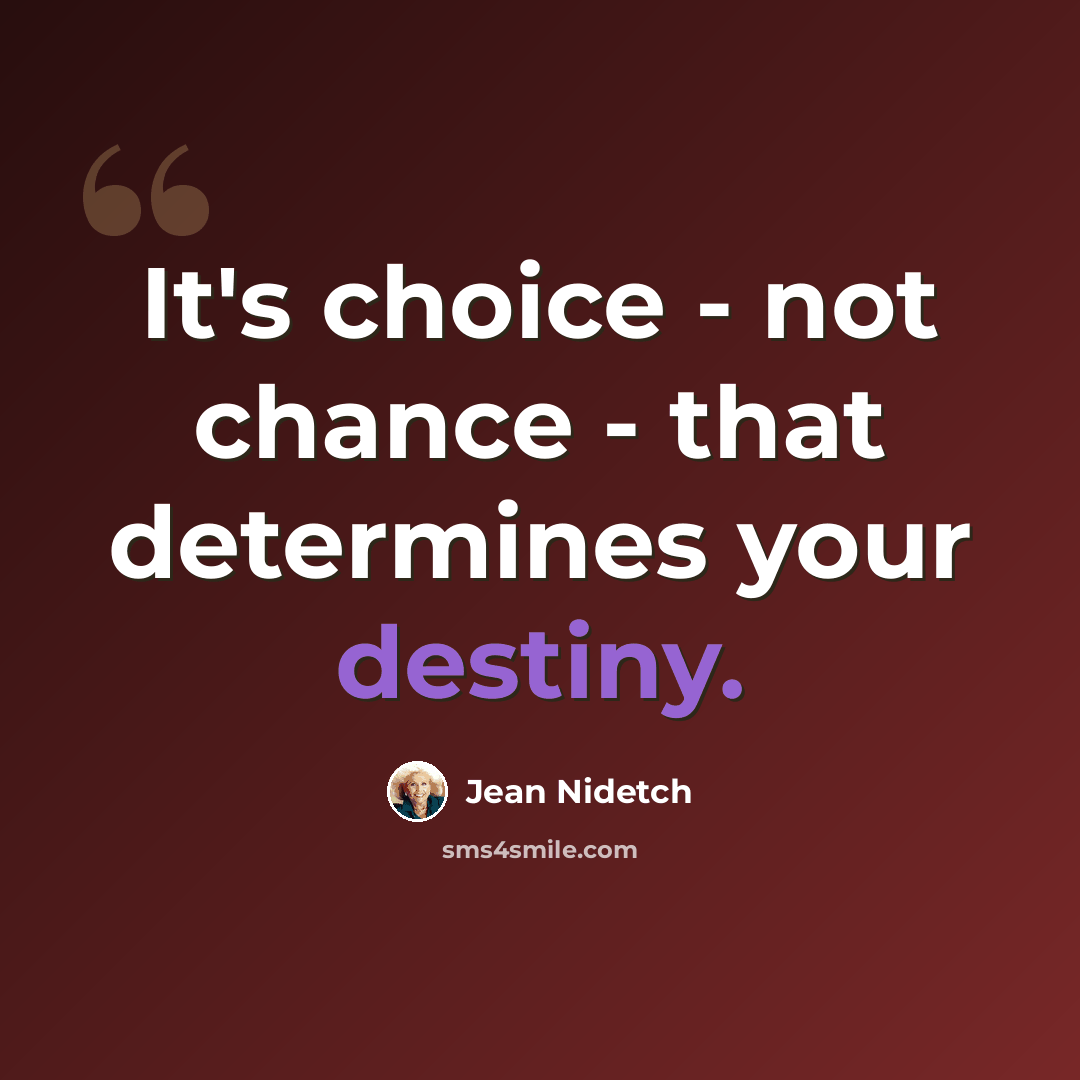 “It's choice - not chance - that determines your destiny.” quote by Jean Nidetch