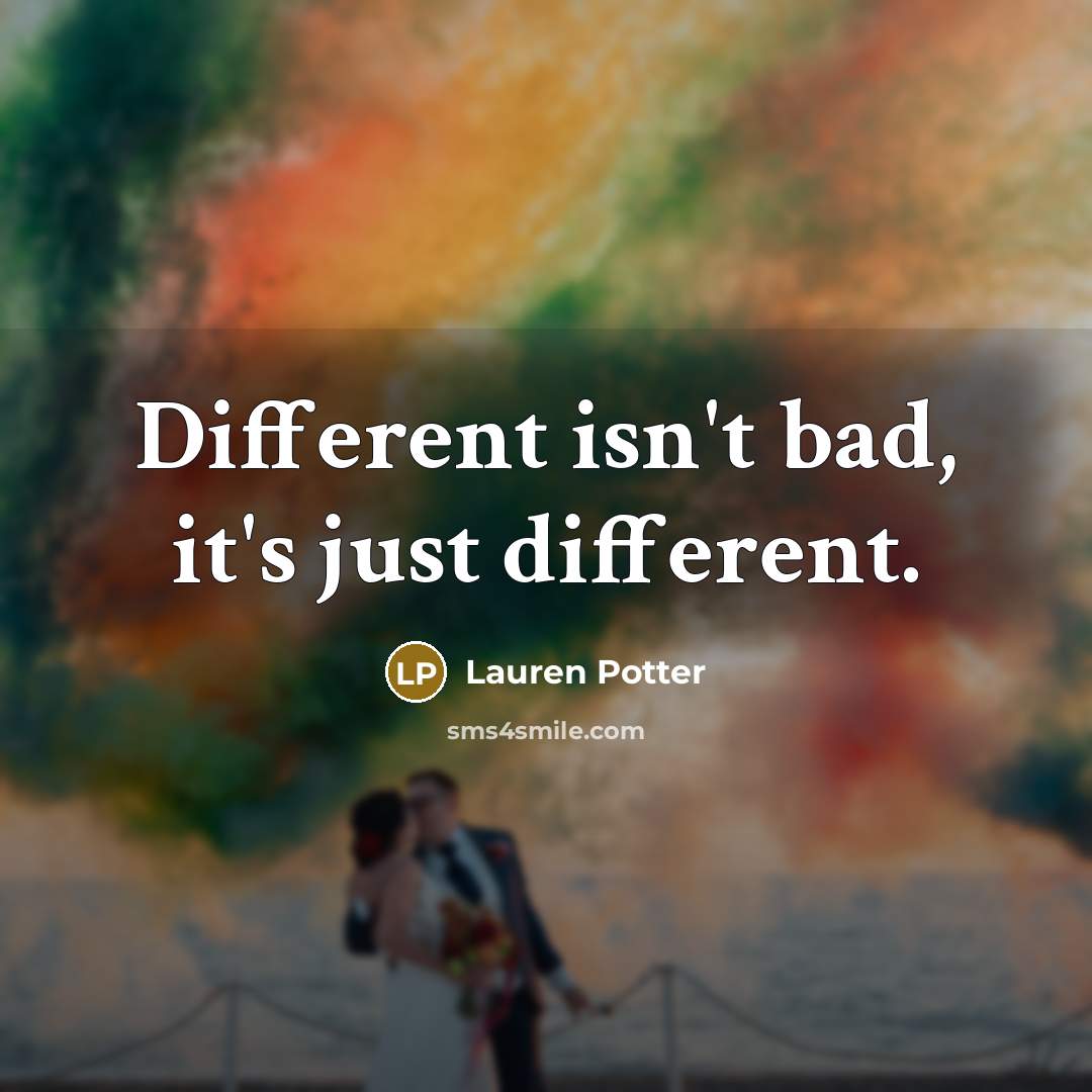 “Different isn't bad, it's just different.” quote by Lauren Potter