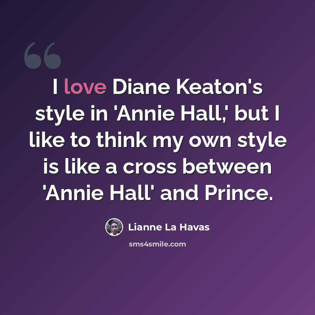 “I love Diane Keaton's style in 'Annie Hall,' but I like to think my own style is like a cross between 'Annie Hall' and Prince.” quote by Lianne La Havas