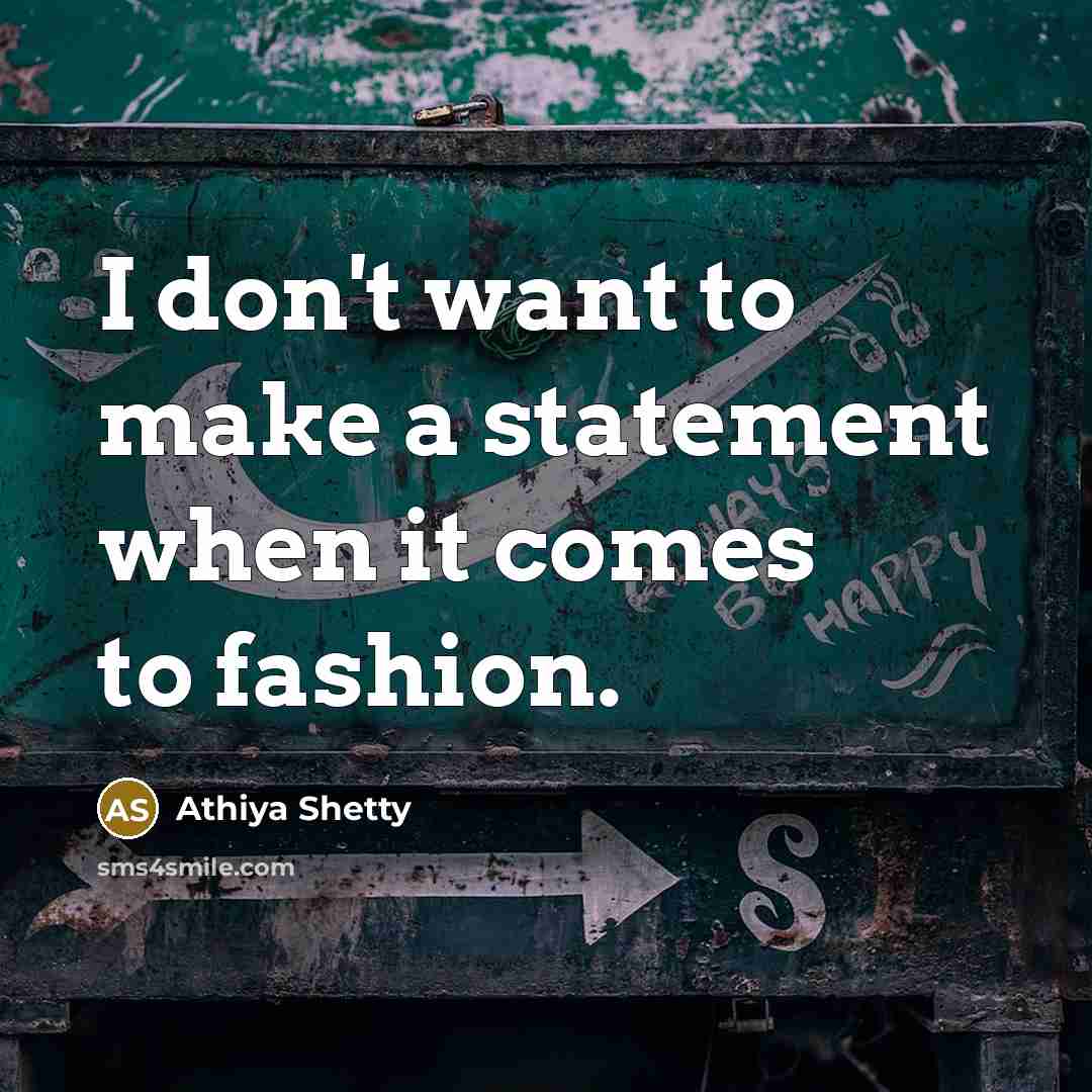 “I don't want to make a statement when it comes to fashion.” quote by Athiya Shetty