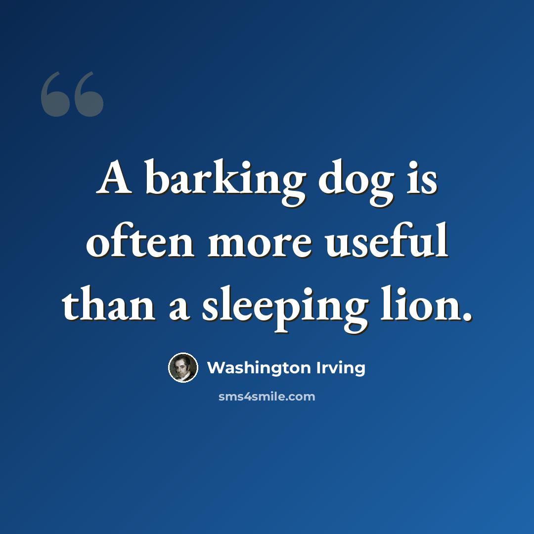 “A barking dog is often more useful than a sleeping lion.” quote by Washington Irving