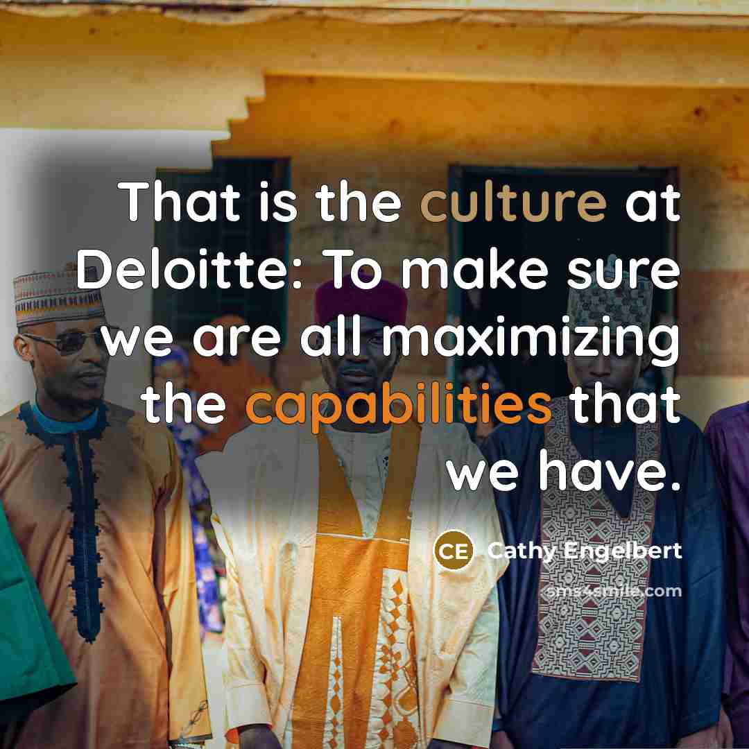 “That is the culture at Deloitte: To make sure we are all maximizing the capabilities that we have.” quote by Cathy Engelbert