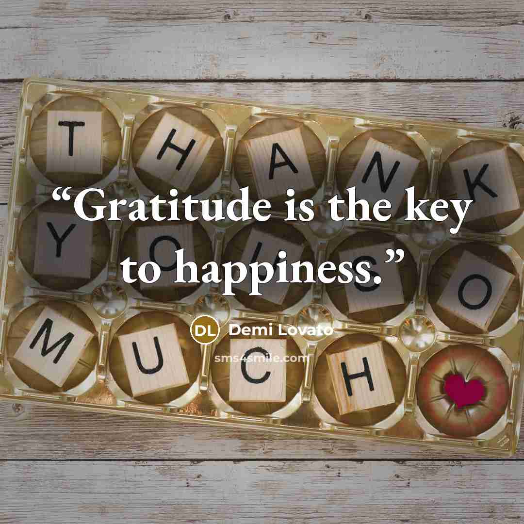 “Gratitude is the key to happiness.” quote by Demi Lovato