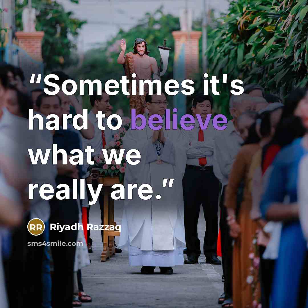 “Sometimes it's hard to believe what we really are.” quote by Riyadh Razzaq