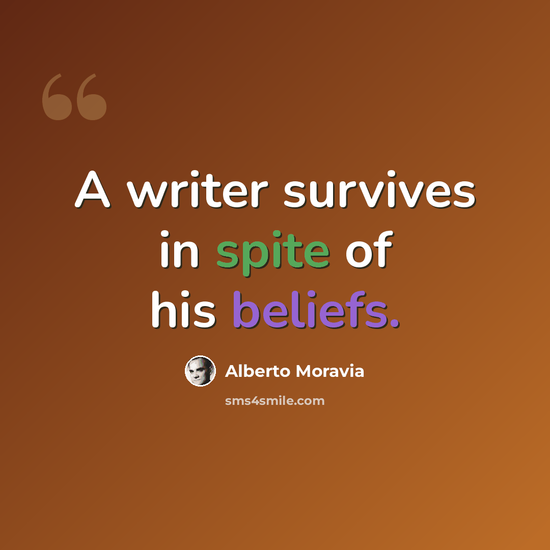 “A writer survives in spite of his beliefs.” quote by Alberto Moravia