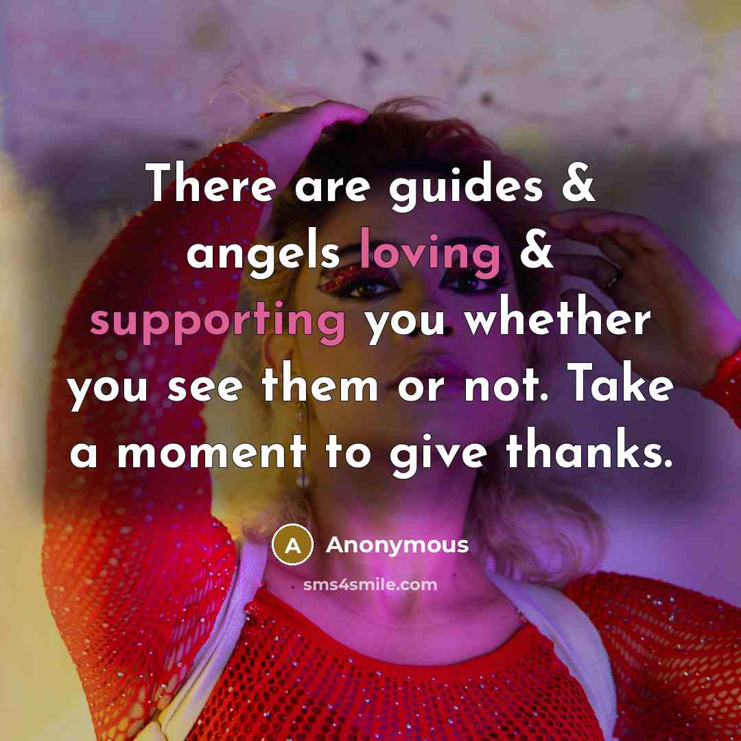 “There are guides & angels loving & supporting you whether you see them or not. Take a moment to give thanks.” quote by Anonymous