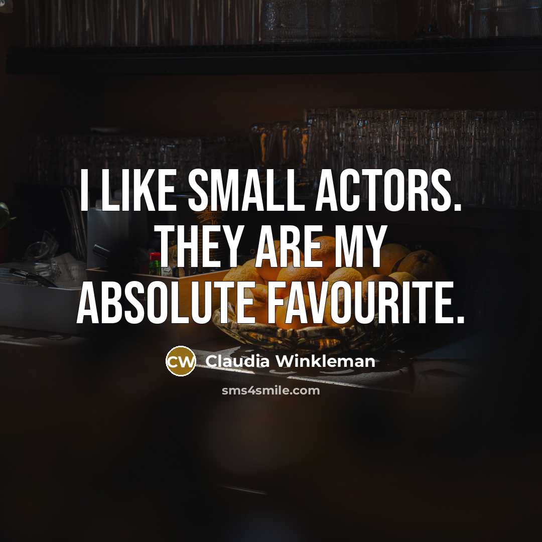 “I like small actors. They are my absolute favourite.” quote by Claudia Winkleman