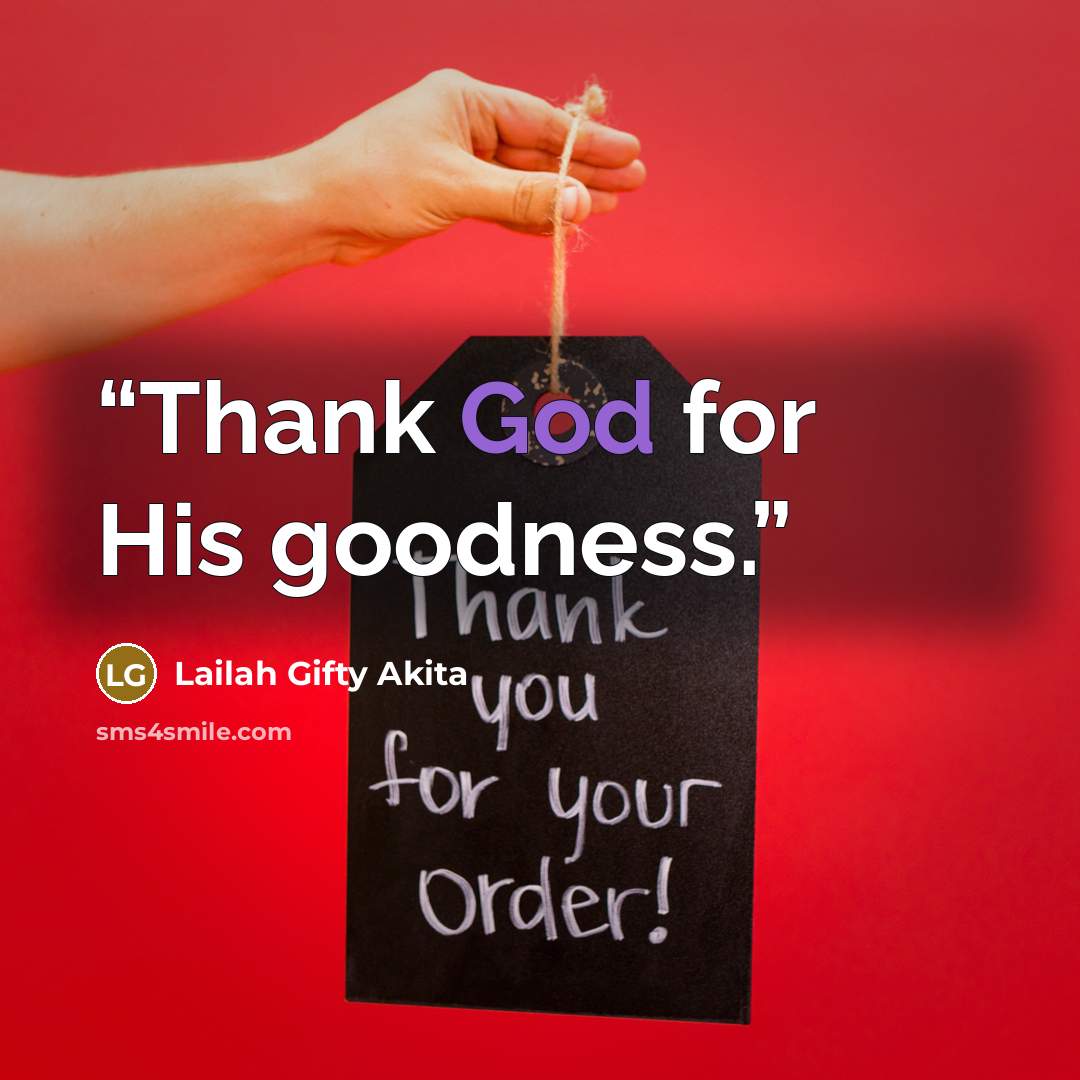 “Thank God for His goodness.” quote by Lailah Gifty Akita