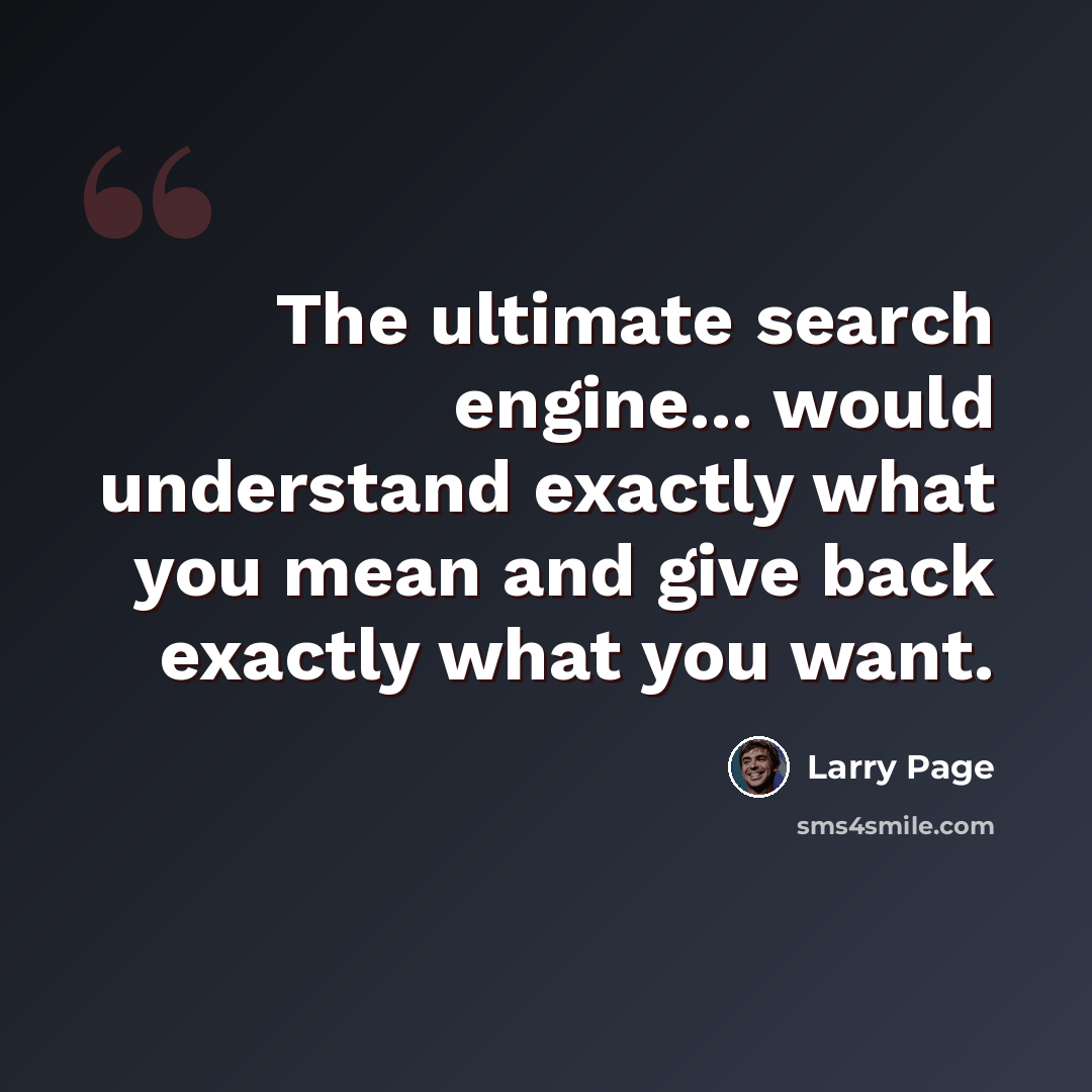 “The ultimate search engine... would understand exactly what you mean and give back exactly what you want.” quote by Larry Page