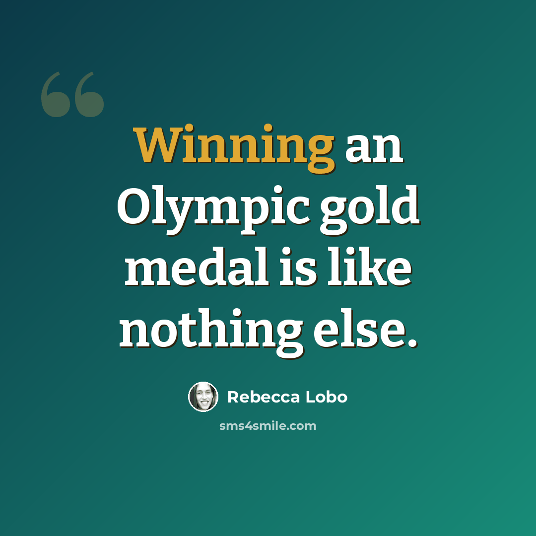 “Winning an Olympic gold medal is like nothing else.” quote by Rebecca Lobo