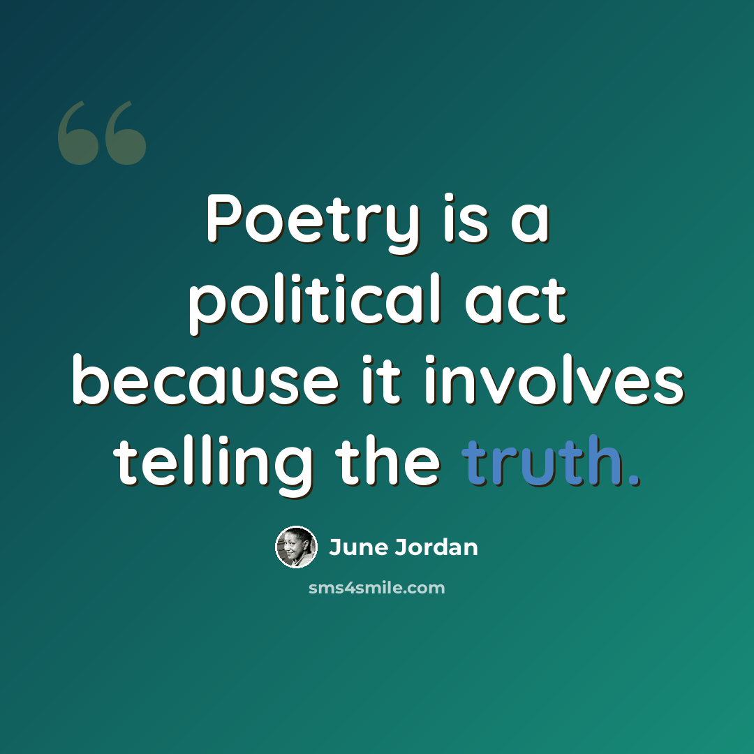“Poetry is a political act because it involves telling the truth.” quote by June Jordan