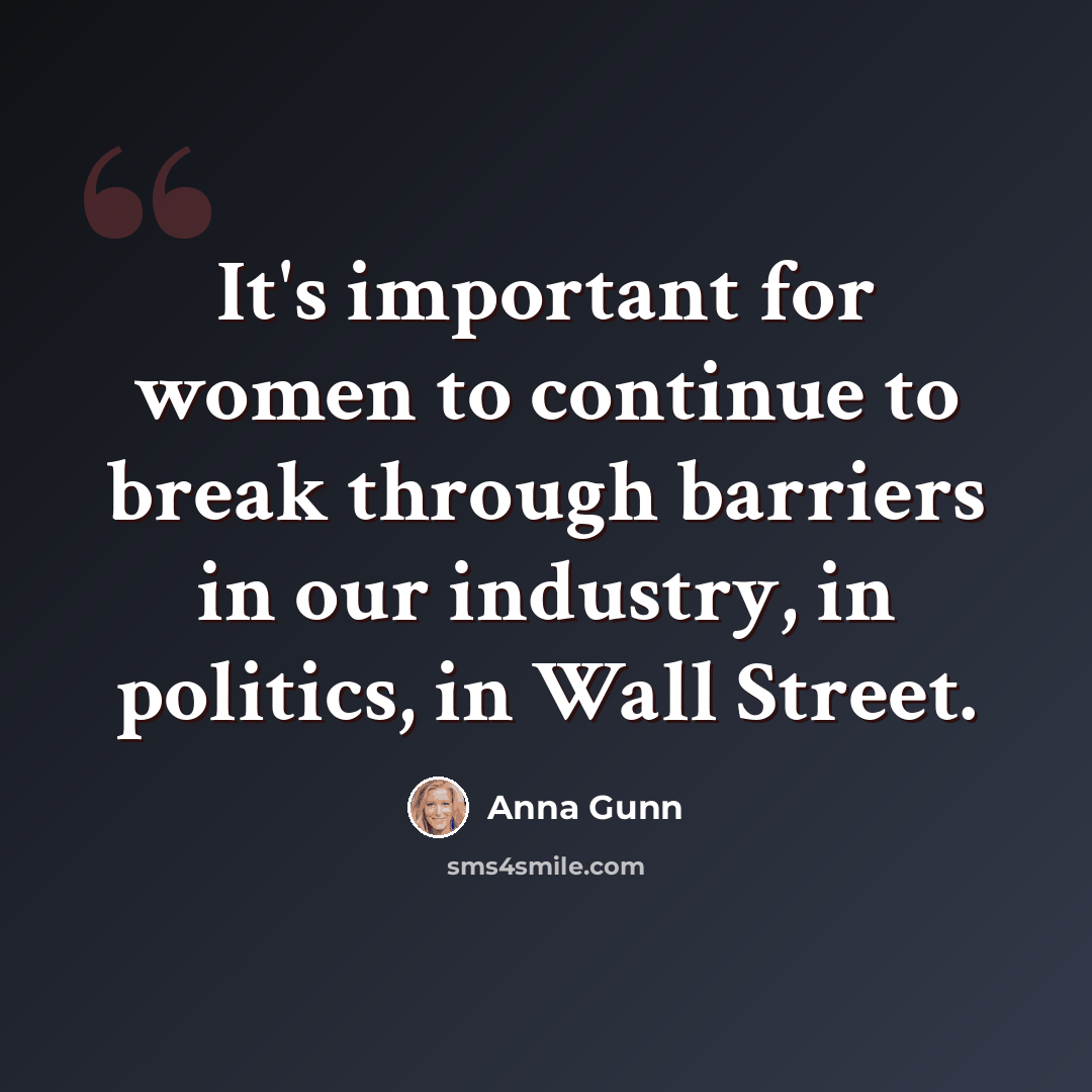 “It's important for women to continue to break through barriers in our industry, in politics, in Wall Street.” quote by Anna Gunn
