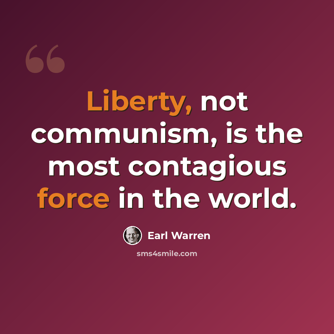 “Liberty, not communism, is the most contagious force in the world.” quote by Earl Warren