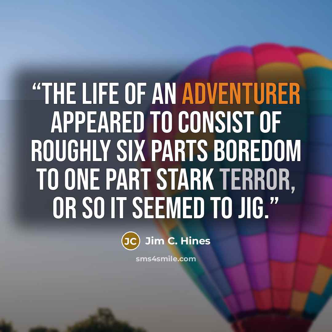 “The life of an adventurer appeared to consist of roughly six parts boredom to one part stark terror, or so it seemed to Jig.” quote by Jim C. Hines