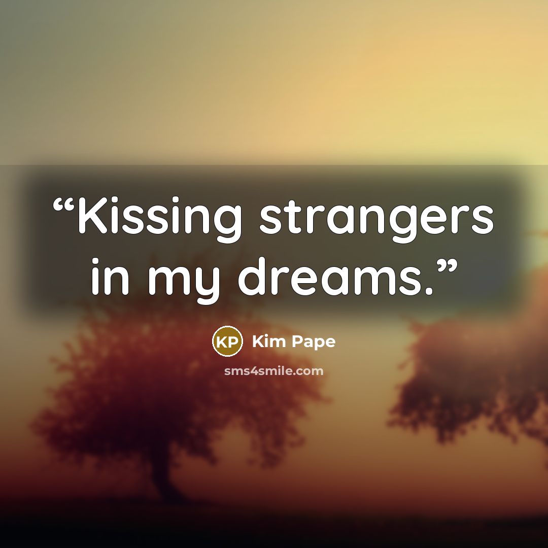 “Kissing strangers in my dreams.” quote by Kim Pape