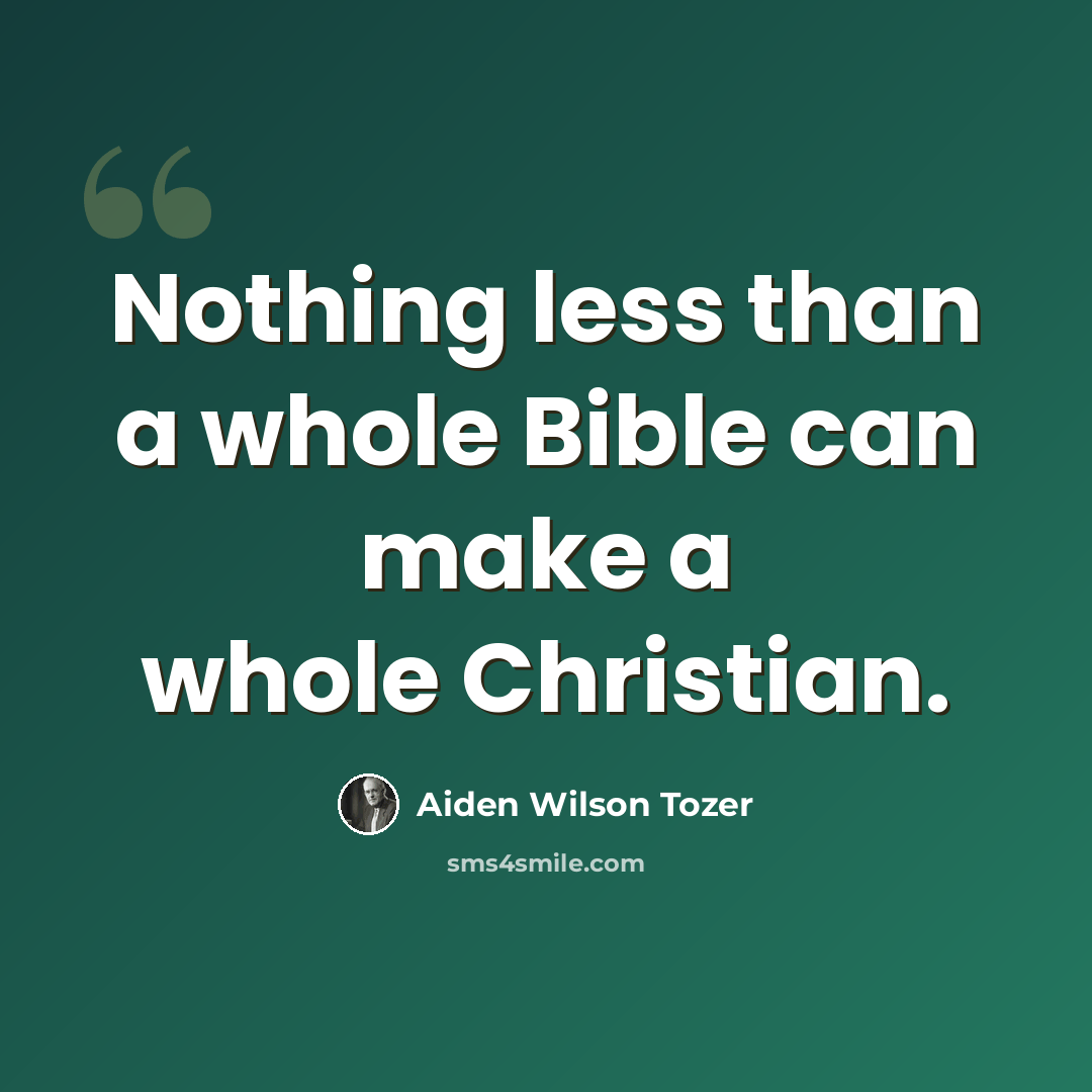 “Nothing less than a whole Bible can make a whole Christian.” quote by Aiden Wilson Tozer
