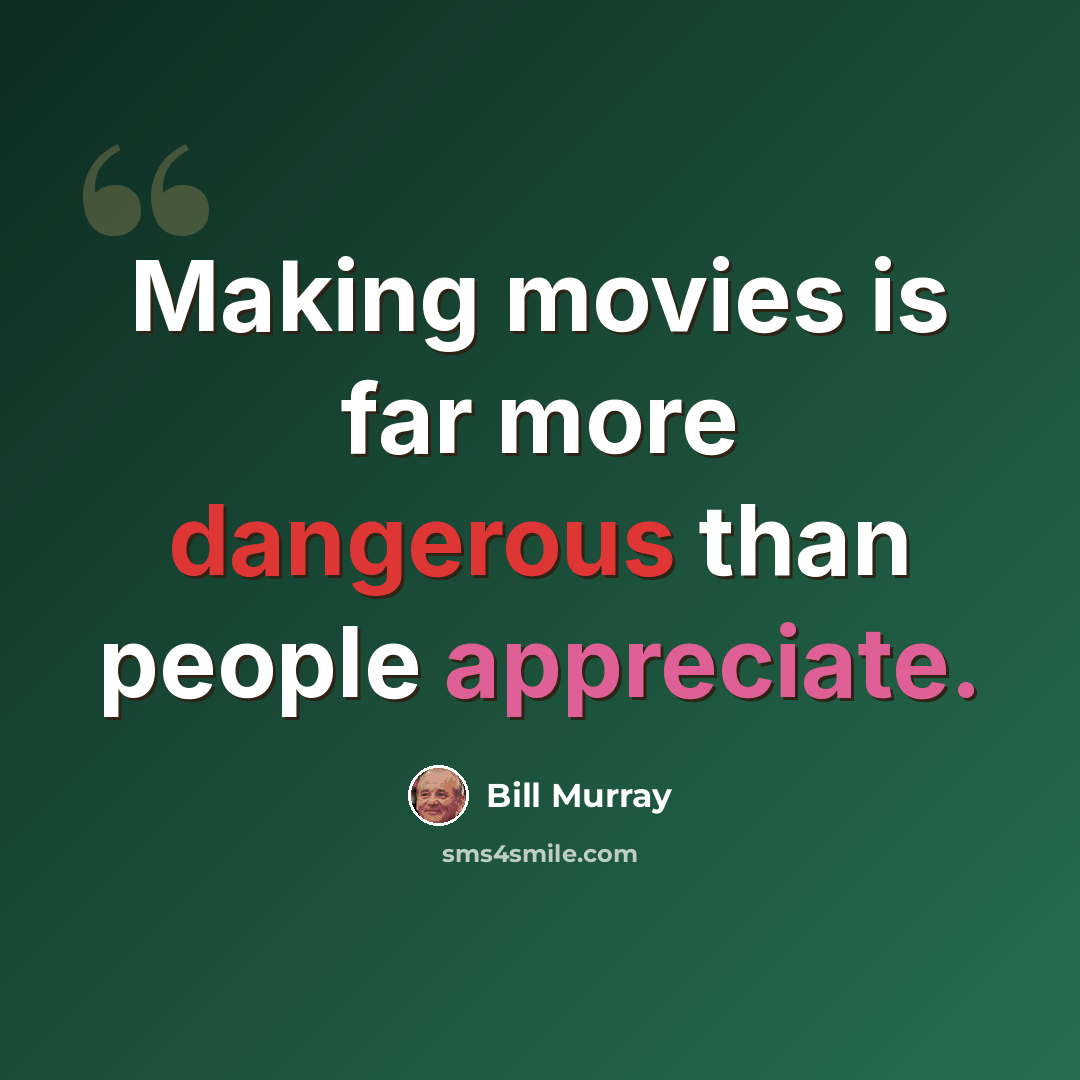 “Making movies is far more dangerous than people appreciate.” quote by Bill Murray